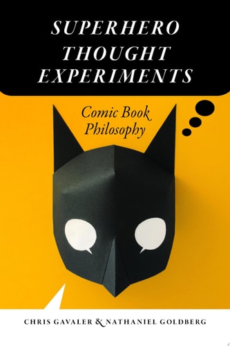 Superhero Thought Experiments Comic Book Philosophy — Chris Gavaler