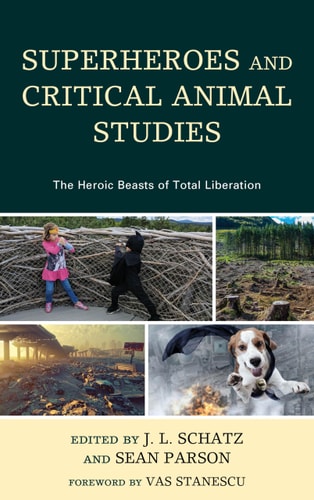 Superheroes and Critical Animal Studies The Heroic Beasts of Total Liberation — J.L. Schatz