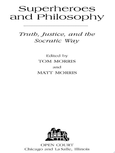 Superheroes and Philosophy Truth, Justice, and the Socratic Way — Thomas V. Morris