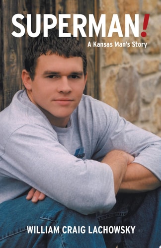 SUPERMAN! A Kansas Man’s Story — William Craig Lachowsky