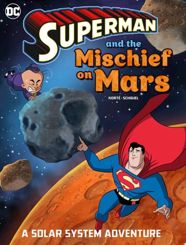 Superman and the Mischief on Mars A Solar System Adventure — Steve Korté