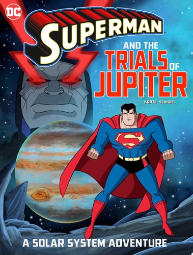 Superman and the Trials of Jupiter A Solar System Adventure — Steve Korté