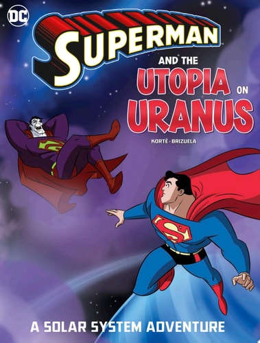 Superman and the Utopia on Uranus A Solar System Adventure — Steve Korté