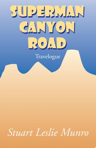 Superman Canyon Road Travelogue — Stuart Leslie Munro