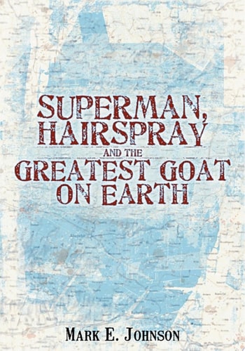 Superman, Hairspray and the Greatest Goat on Earth — Mark Johnson