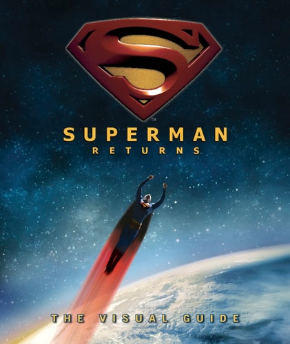 Superman Returns The Visual Guide — Daniel Wallace