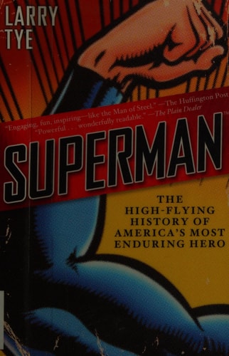 Superman The High-Flying History of America’s Most Enduring Hero — Larry Tye