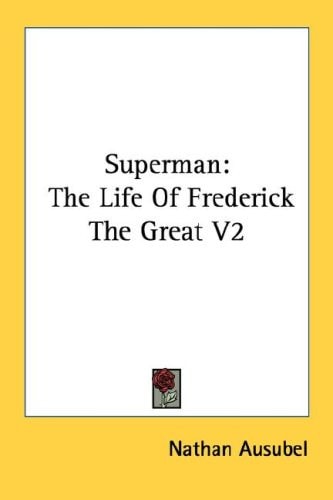 Superman: The Life Of Frederick The Great V2 — Ausubel, Nathan