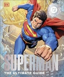 Superman The Ultimate Guide the Man of Steel — DK