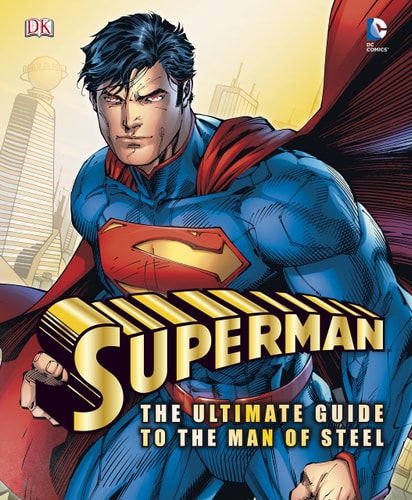 Superman The Ultimate Guide to the Man of Steel — DanielWallace