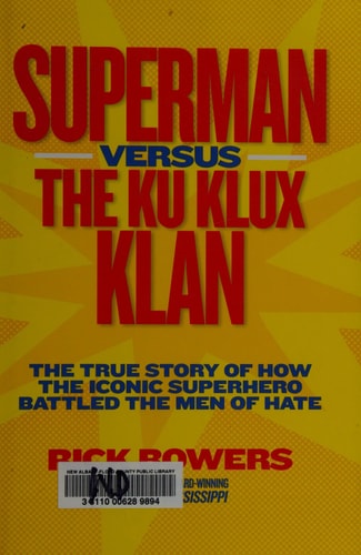 Superman Versus the Ku Klux Klan The True Story of how the Iconic Superhero Battled the Men of Hate — Rick Bowers