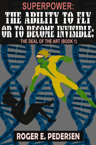 SuperPower : the Ability to Fly or to Become Invisible — Roger E. Pedersen