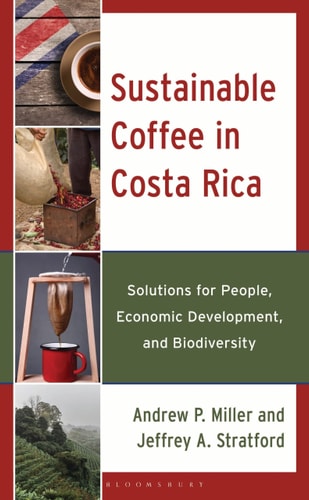 Sustainable Coffee in Costa Rica Solutions for People, Economic Development, and Biodiversity — Andrew P. Miller