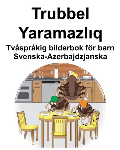 Svenska-Azerbajdzjanska Trubbel/Yaramazlıq Tvåspråkig bilderbok för barn — Richard Carlson