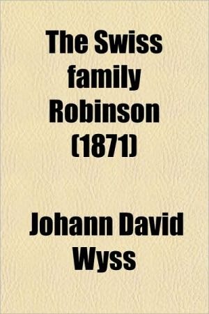 Swiss Family Robinson — Wyss, Johann David