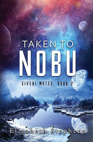 Taken To Nobu A SciFi Alien Romance (Xiveri Mates Book 2) — Elizabeth Stephens