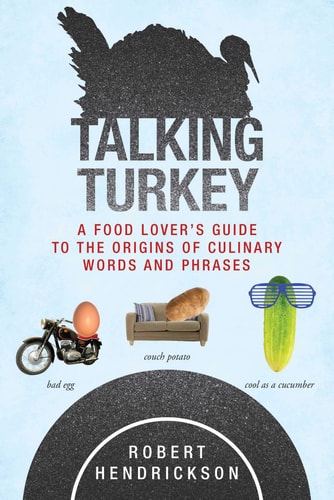 Talking Turkey A Food Lover’s Guide to the Origins of Culinary Words and Phrases — Robert Hendrickson