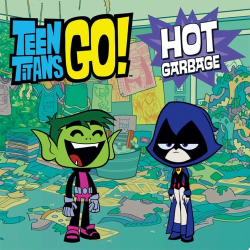 Teen Titans Go! (TM): Hot Garbage — Magnolia Belle