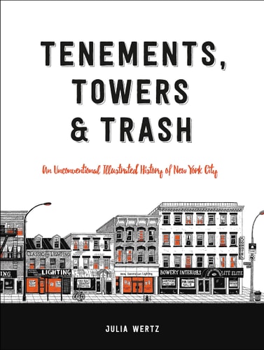 Tenements, Towers & Trash An Unconventional Illustrated History of New York City — Julia Wertz