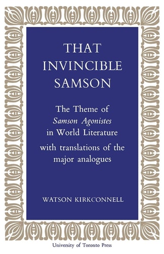 That Invincible Samson The Theme of Samson Agonistes in World Literature — Watson Kirkconnell