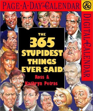 The 365 Stupidest Things Ever Said Page-A-Day Calendar 2002 — Petras, Ross