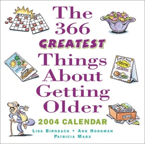 The 366 Greatest Things About Getting Older — Birnbach, Lisa