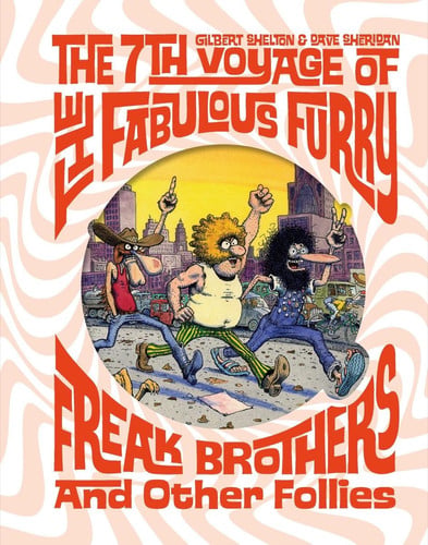 The 7th Voyage of the Fabulous Furry Freak Brothers and Other Follies — Gilbert Shelton