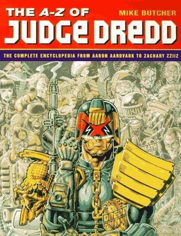 The A-Z of Judge Dredd The Complete Encyclopedia from Aaron Aardvark to Zachary Zziiz — Mike Butcher