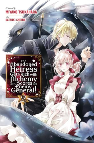 The Abandoned Heiress Gets Rich with Alchemy and Scores an Enemy General!: — Miyako Tsukahara