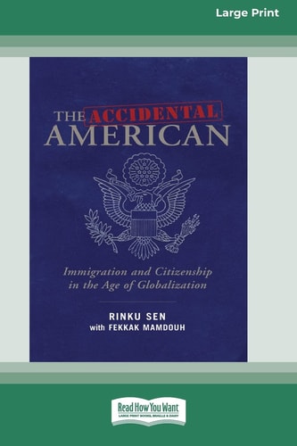 The Accidental American Immigration and Citizenship in the Age of Globalization (16pt Large Print Edition) — Rinku Sen