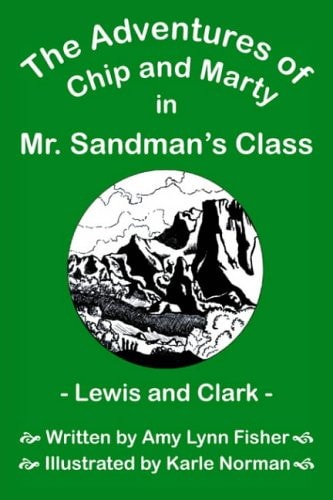 The Adventures of Chip and Marty in Mr. Sandman’s Class Lewis and Clark — Amy Lynn Fisher