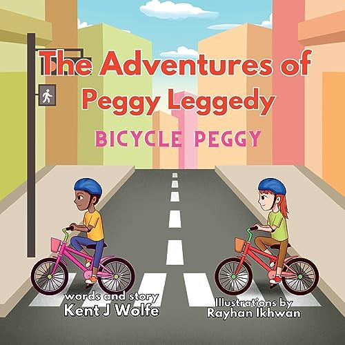 The Adventures of Peggy Leggedy Bicycle Peggy — Kent J Wolfe