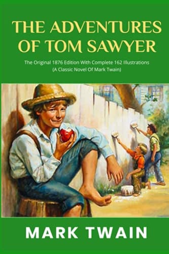 The Adventures Of Tom Sawyer: The Original 1876 Edition With Complete 162 Illustrations (A Classic Novel Of Mark Twain) — Twain, Mark