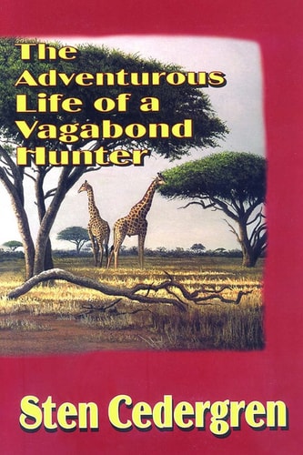 The Adventurous Life of a Vagabond Hunter — Sten Cedergren