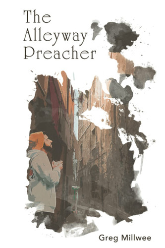 The Alleyway Preacher — Greg Millwee