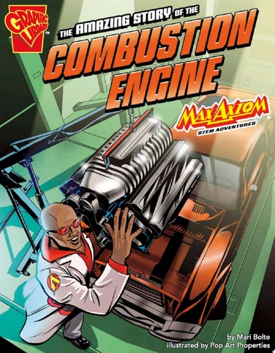 The Amazing Story of the Combustion Engine — Mari Bolte