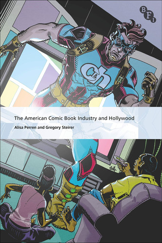The American Comic Book Industry and Hollywood — Alisa Perren