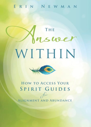 The Answer Within How to Access Your Spirit Guides for Alignment and Abundance — Erin Newman