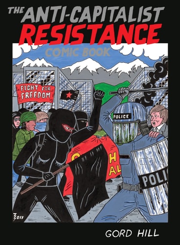 The Anti-capitalist Resistance Comic Book — Gord Hill