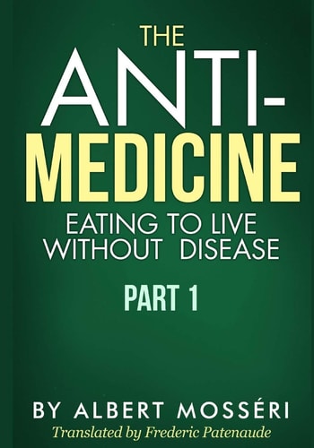 The Anti-Medicine – Eating to Live Without Disease Part 1 — Albert Mosseri