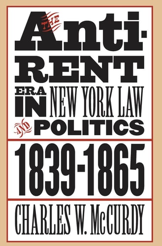 The Anti-Rent Era in New York Law and Politics, 1839-1865 — Charles W. McCurdy