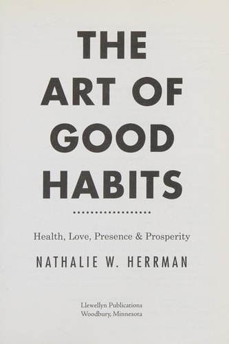 The Art of Good Habits Health, Love, Presence, and Prosperity — Nathalie W. Herrman