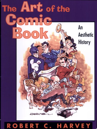 The Art of the Comic Book An Aesthetic History — Robert C. Harvey