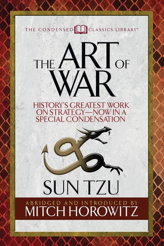 The Art of War (Condensed Classics) History’s Greatest Work on Strategy–Now in a Special Condensation — Sun Tzu