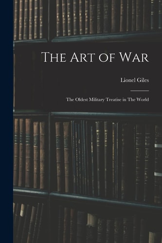 The Art of War The Oldest Military Treatise in The World — Lionel Giles