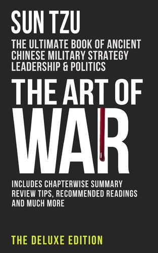 The Art of War The Ultimate Book of Ancient Chinese Military Strategy, Leadership and Politics — Sun-tzu