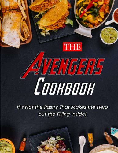 The Avengers Cookbook It’s Not the Pastry That Makes the Hero But the Filling Inside! — Mike Wunsch