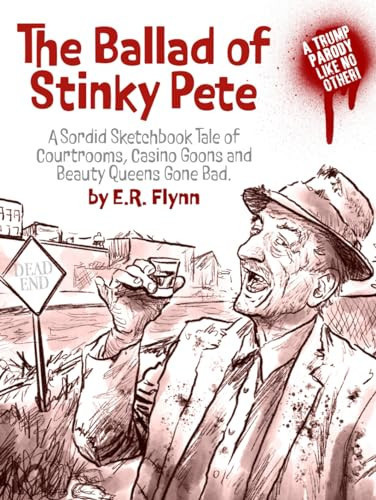 The Ballad of Stinky Pete: A Sordid Sketchbook Tale of Courtrooms, Casino Goons, and Beauty Queens Gone Bad — Flynn, Edward