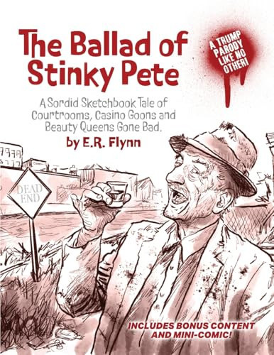 The Ballad of Stinky Pete – Manifesto Calypso Combo Edition A Sordid Sketchbook Tale of Courtrooms, Casino Goons, and Beauty Queens Gone Bad — Edward R Flynn