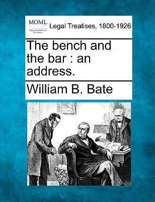 The bench and the bar: an address. — Bate, William B.
